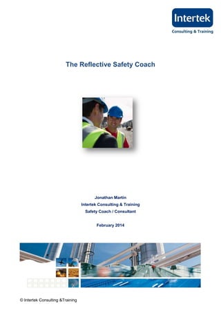 The Reflective Safety Coach

Jonathan Martin
Intertek Consulting & Training
Safety Coach / Consultant
February 2014

© Intertek Consulting &Training

 