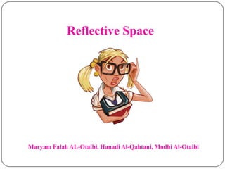 Reflective Space
Maryam Falah AL-Otaibi, Hanadi Al-Qahtani, Modhi Al-Otaibi
 