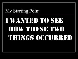 My Starting PointI wanted to see how these two things occurred