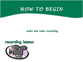 HOW TO BEGIN
