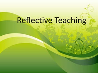Reflective Teaching
 