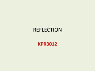 REFLECTION
KPR3012
 