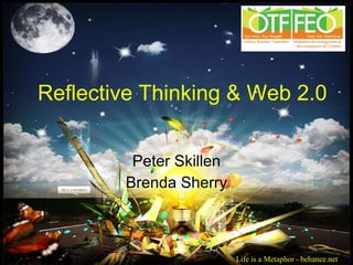 Reflective Thinking & Web 2.0  Peter Skillen Brenda Sherry Life is a Metaphor - behance.net 