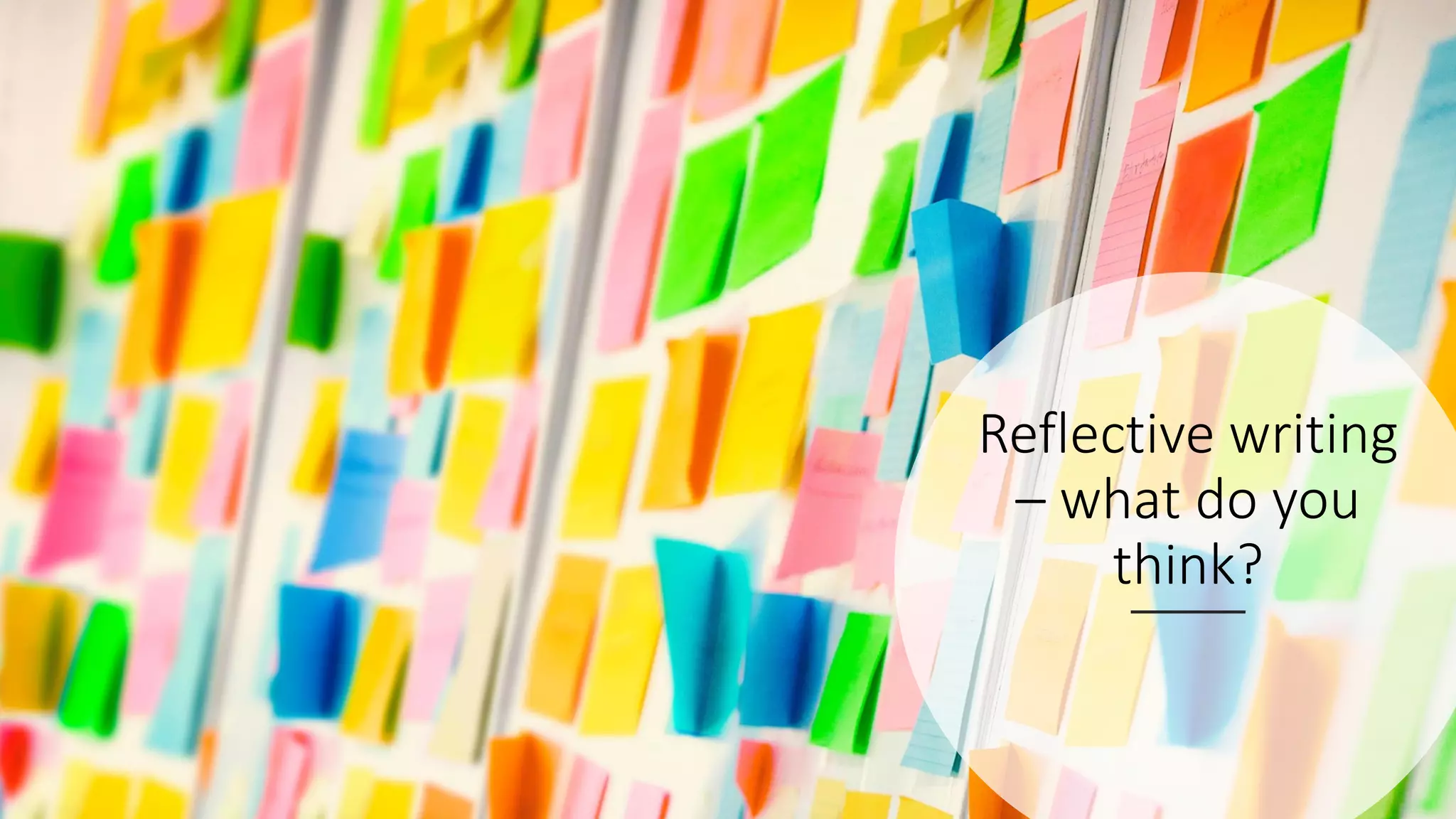 Reflective writing
– what do you
think?
 