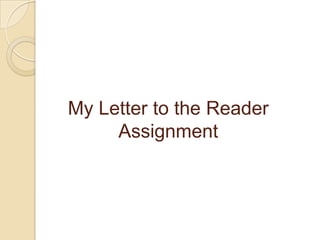 My Letter to the Reader Assignment 