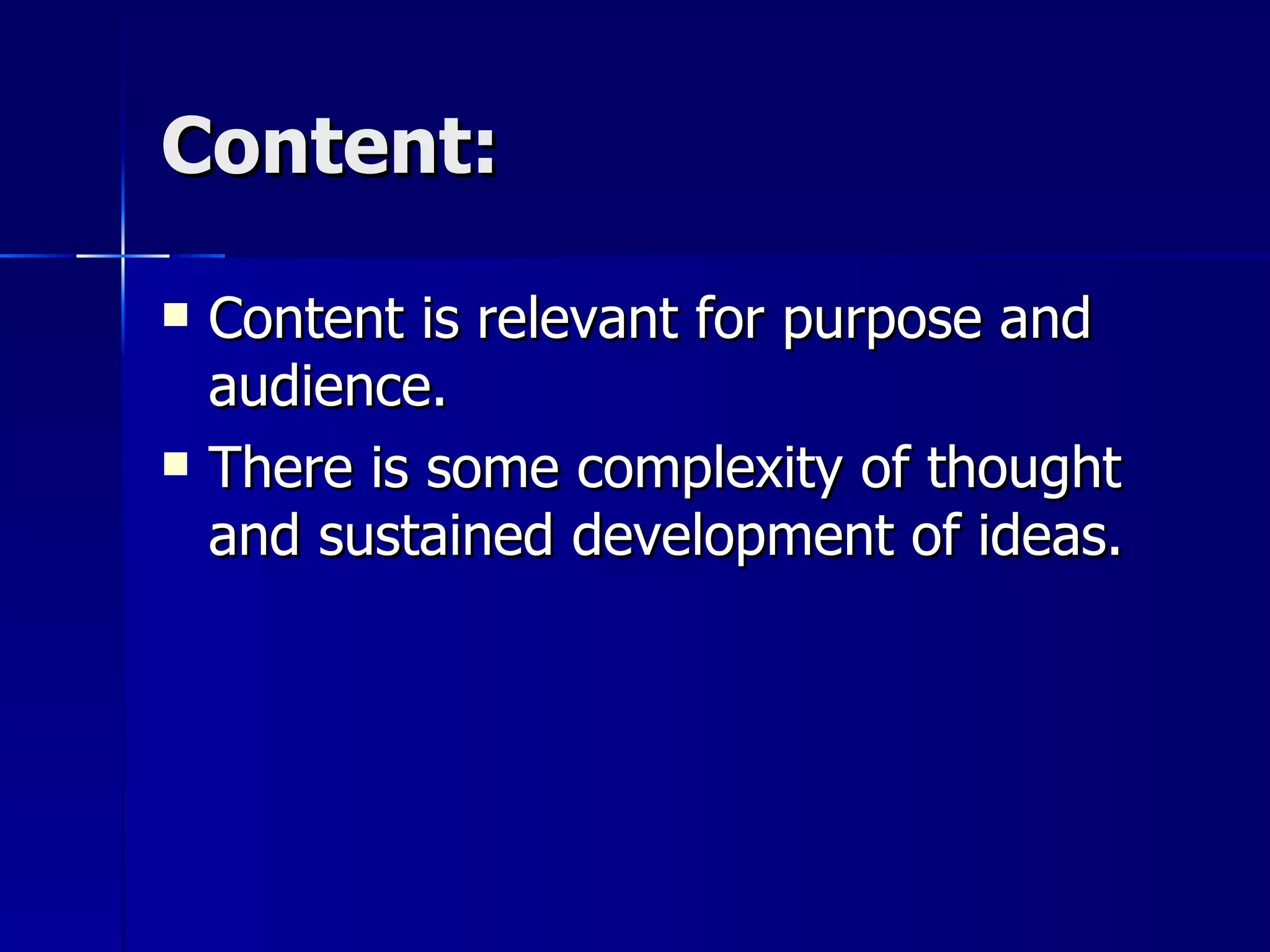 Content: Content is relevant for purpose and audience.  There is some complexity of thought and sustained development of ideas. 