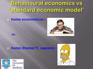    homo economicus:-



    vs.



   homo (Homer!!) sapiens:-




                               5
 