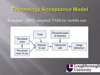 Kassinen (2005) adapted TAM for mobile use:
 