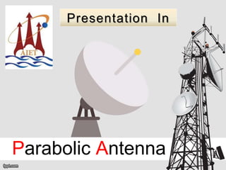 Parabolic Antenna
Presentation In
 