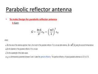 Parabolic reflector antenna
• To make Design for parabolic reflector antenna
1-Gain
 