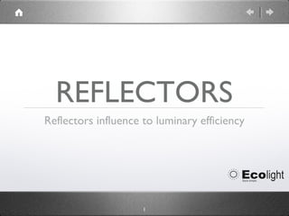 REFLECTORS
Reflectors influence to luminary efficiency

1

 