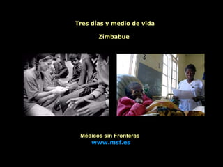 Tres días y medio de vida Zimbabue  Médicos sin Fronteras www.msf.es 