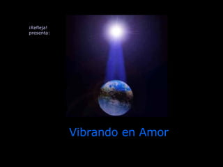 Vibrando en Amor ¡Refleja!  presenta: 