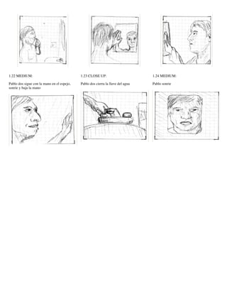 1.22 MEDIUM:
Pablo dos sigue con la mano en el espejo,
sonrie y baja la mano
1.23 CLOSE UP:
Pablo dos cierra la llave del agua
1.24 MEDIUM:
Pablo sonrie
Guión Gráfico elaborado por Jaime Fraire
Videos producidos por Jaime Fraire, Alberto Ramírez Martinell y Saraí Mayo
Ligas a los videos
Derecho al agua: Tu reflejo (cineminuto)
- Guión Gráfico: https://vimeo.com/28480203
- Versión 1: https://vimeo.com/28479449
- Versión 2: https://vimeo.com/28479826
- Versión 3: https://vimeo.com/28479909
- Detrás de Cámaras: https://vimeo.com/28479584
 