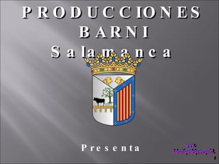 PRODUCCIONES   BARNI Salamanca Presenta www. laboutiquedelpowerpoint. com 