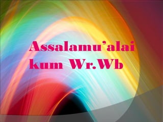 Assalamu’alai
kum Wr.Wb

 