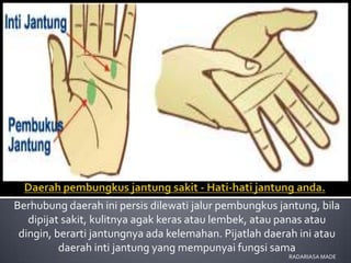 Berhubung daerah ini persis dilewati jalur pembungkus jantung, bila
   dipijat sakit, kulitnya agak keras atau lembek, atau panas atau
 dingin, berarti jantungnya ada kelemahan. Pijatlah daerah ini atau
          daerah inti jantung yang mempunyai fungsi sama
                                                        RADARIASA MADE
 