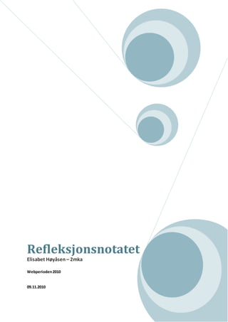 Refleksjonsnotatet
Elisabet Høyåsen – 2mka
Webperioden2010
09.11.2010
 