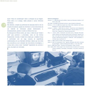 16
Refletir EdInf, nº 01, janeiro – fevereiro - março 2017
sejam “tidas em consideração” sobre a utilização da sua imagem,
filmes sobre si (e consigo), dados pessoais e outros referentes
identitários.
Não obstante, compete ao profissional de educação dotar-se de um
conjunto de práticas capazes de minimizar os riscos decorrentes do
uso indevido de informação pessoal desnecessária e,
simultaneamente, planear e avaliar os efeitos de tal uso.
Na educação de infância existe, por vezes, a ideia de que “ainda é
cedo” para promover a privacidade, como um dos direitos
fundamentais. Contudo, é desde tenra idade que o cidadão/criança
é confrontado com um largo conjunto de experiências
condicionadoras da sua liberdade individual. Mesmo que não tenha
essa consciência ao ser utilizador dos instrumentos tecnológicos, a
criança está a entrar numa “realidade” dependente de controlo e
pode, ela própria ser controlada.

Referências bibliográficas
Abrantes, J. C. (1998) Educação para os Media, Cadernos de Educação de Infância, 44, P
28-29, Lisboa: APEI.
CNE (1999). A Sociedade de Informação na Escola. Lisboa, Ministério da Educação.
Bransford, J. D et all (2000) How people Learn: Brain, Mind, Experience and School,
Washignton D.C: NRC, National Academy Press.
Carmean C. e Haefner, J (2002) Mind over Matter: Transforming course Management
systems into Effective Learning Environments, Educause Review, Vol. 37, nº
6 (Nov./Dez.). Disponível em: http:www.educause.edu.
Silva, I. L. (Coord.) (2016). Orientações Curriculares para a Educação Pré-escolar.
Lisboa: Ministério da Educação/Direção Geral da Educação. Disponível em:
http://www.dge.mec.pt/sites/default/files/Noticias_Imagens/ocepe_abril2
016.pdf e publicadas pelo Despacho n.º 9180/2016 - Diário da República n.º
137/2016, Série II de 2016-07-19
Papert, S. (1998) A Família em Rede. Lisboa, Relógio D’água.
Santos, H. (2001) Os Computadores e Nós – Algumas informações úteis sobre o processo
de aprendizagem. Cadernos de Educação de Infância, n.º 60. Lisboa, APEI.
Sartori G. (2000) Homo Videns - Televisão e Pós Pensamento. Lisboa, Terramar
Davis, Angela (2015) "Family support more important than pre-school care in securing
children's wellbeing." ScienceDaily. ScienceDaily, 14 July 2015. University of
Warwick.
Foto: Cristina Pinto
 