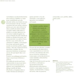 18
Refletir EdInf, nº 01, janeiro – fevereiro - março 2017
“(...) também a partilha, debate e
reflexão entre equipas de
educadores (…) sobre o
desenvolvimento de trabalho
pedagógico e dos instrumentos de
planeamento e avaliação (…)
constitui um meio privilegiado de
desenvolvimento profissional e de
melhoria das práticas” (idem.
p.19).
nos fortalece e nos dota de ferramentas
para continuar a trabalhar no "nosso"
grupo, possibilitando que cada
educador realize uma imersão nas suas
formas de pensar e de agir, tomando
consciência das suas crenças, valores e
práticas; por outro, este confronto de
ideias e partilha de saberes também
nos expõe. Desde a rede pública à
solidária ou privada, deparamo-nos
com vários modelos de gestão nos
quais as relações de poder existentes (e
também as relações entre pares), nem
sempre permitem uma abertura franca.
Isto leva a que, muitas vezes, nos
coloquemos “à defesa”, numa posição
de ouvintes, participando apenas
quando nos solicitam partilhar, propor,
analisar…Mas não o fazemos de forma
espontânea, completa, não nos
assumimos totalmente, na esperança
que (ou até que) alguém diga o que
pensamos.
Construir uma pedagogia participativa
requer compromissos individuais e
coletivos.
Os modelos de reunião que fomos
implementando um pouco por todo o
lado, tornam-se morosos e pouco
objetivos, pouco despoletadores do
diálogo e partilha de ideias,
dificultando a introspeção sobre os
modos individuais de realização e
apenas permitem a troca de
informação, o que acaba por
desmotivar uma verdadeira
participação.
Do ponto de vista individual, considero
que necessitamos de desenvolver a
nossa capacidade de ouvir (e de nos
ouvirmos a nós próprios) e de narrar,
pois ao narrarmos, analisamos as
nossas ações e vamos descobrindo as
nossas realidades, atribuindo-lhes
novos significados.
Urge criar formas de encontro que não
se confinem a instituições ou
agrupamentos de escolas,
espaços/tempos onde possamos
construir o nosso espaço no grupo e
respeitar, simultaneamente, o espaço
dos outros, onde nos possamos
comprometer, ouvir, partilhar, refletir…
crescer juntos…

Referências
Silva, I. L. (Coord.) (2016). Orientações Curriculares
para a Educação Pré-escolar. Lisboa:
Ministério da Educação/Direção Geral da
Educação. Disponível em:
http://www.dge.mec.pt/sites/default/files/Noti
cias_Imagens/ocepe_abril2016.pdf e
publicadas pelo Despacho n.º 9180/2016 -
Diário da República n.º 137/2016, Série II de
2016-07-19.
 