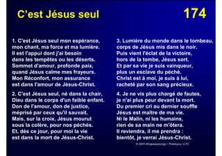 174C’est Jésus seul
1. C'est Jésus seul mon espérance,
mon chant, ma force et ma lumière.
Il est l'appui dont j'ai besoin
dans les tempêtes ou les déserts.
Sommet d'amour, profonde paix,
quand Jésus calme mes frayeurs.
Mon Réconfort, mon assurance
est dans l'amour de Jésus-Christ.
2. C'est Jésus seul, né dans la chair,
Dieu dans le corps d'un faible enfant.
Don de l'amour, don de justice,
méprisé par ceux qu'il sauvait.
Mais, sur la croix, Jésus mourut
sous la colère, pour nos péchés.
Et, dès ce jour, pour moi la vie
est dans la mort de Jésus-Christ.
3. Lumière du monde dans le tombeau,
corps de Jésus mis dans le noir.
Puis vient l'éclat de la victoire,
hors de la tombe, Jésus sort.
Et par sa vie je suis vainqueur,
plus un esclave du péché.
Christ est à moi, je suis à lui,
racheté par son sang précieux.
4. Je ne vis plus chargé de fautes,
je n'ai plus peur devant la mort.
Du premier cri au dernier souffle
Jésus est maître de ma vie.
Ni le Malin, ni les humains,
rien de sa main ne m'ôtera.
Il reviendra, il me prendra :
bientôt, je verrai Jésus-Christ.
© 2001 Kingswaysongs / Thankyou / LTC
 
