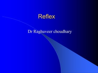 Reflex
Dr Raghuveer choudhary
 