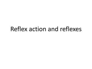 Reflex action and reflexes
 