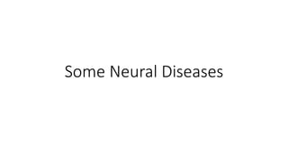 Some Neural Diseases
 