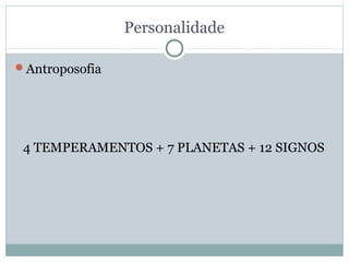Personalidade

Antroposofia




 4 TEMPERAMENTOS + 7 PLANETAS + 12 SIGNOS
 