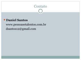 Contato


Daniel Santos
 www.pessoasetalentos.com.br
 dsantos12@gmail.com
 