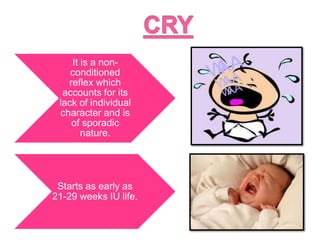 It is a non-
conditioned
reflex which
accounts for its
lack of individual
character and is
of sporadic
nature.
Starts as early as
21-29 weeks IU life.
 