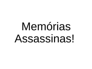 Memórias
Assassinas!
 
