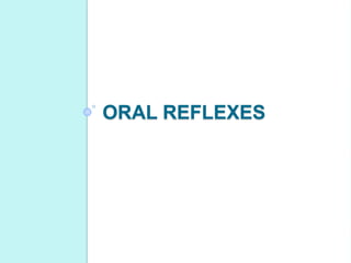 ORAL REFLEXES
 