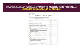 FERRAMENTAS PARA AUXILIAR A TORNAR AS REUNIÕES MAIS PRODUTIVAS
CHECKLIST DO PLANEJADOR DA REUNIÃO
15
 