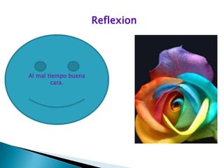ReflexionAl mal tiempo buena cara.