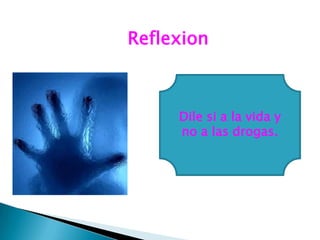 ReflexionDile si a la vida y no a las drogas.