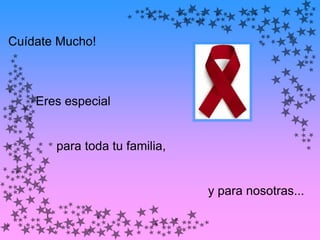 Cuídate Mucho!



    Eres especial


       para toda tu familia,


                               y para nosotras...
 