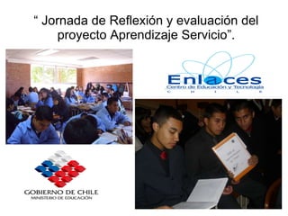 “  Jornada de Reflexión y evaluación del proyecto Aprendizaje Servicio”. 