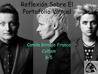 Reflexión Sobre El
Portafolio Virtual
Camila Giraldo Franco
Colfem
8-5
 
