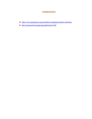 http://www.greenpeace.org/colombia/es/campanas/cambio-climatico/
http://prensarural.org/spip/spip.php?article1288
 