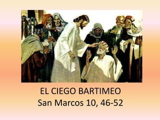 EL CIEGO BARTIMEO
San Marcos 10, 46-52
 