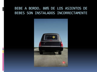 BEBE A BORDO. 80% DE LOS ASIENTOS DE BEBES SON INSTALADOS INCORRECTAMENTE