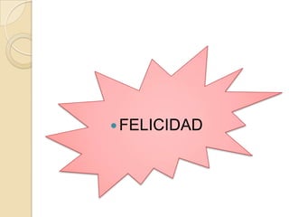  FELICIDAD
 