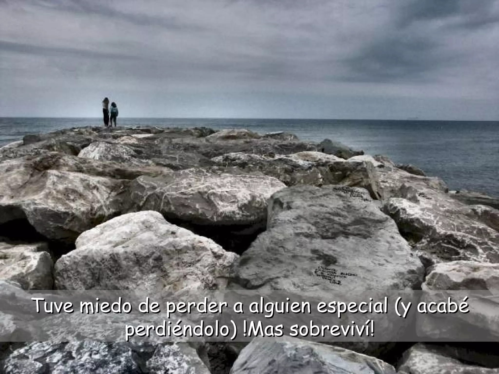 Tuve miedo de perder a alguien especial (y acabé perdiéndolo) !Mas sobreviví!