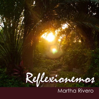 Martha Rivero
ReflexionemosReflexionemos
 