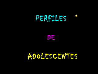 PERFILES   DE  ADOLESCENTES 