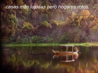 casas más lujosas pero hogares rotos. 