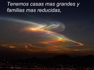 Tenemos casas mas grandes y familias mas reducidas, 