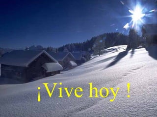 ¡Vive hoy !
 