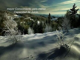 mayor Conocimiento pero menor Capacidad de Juicio, 